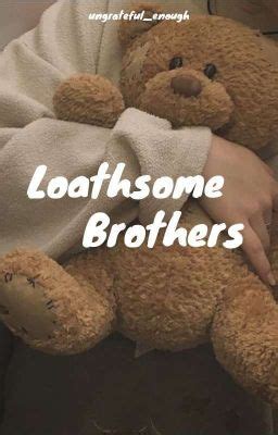 brothers wattpad|wattpad loathsome brothers.